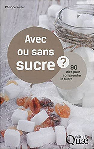 Avec ou sans sucre ? : 90 questions pour comprendre le sucre - Philippe Reiser
