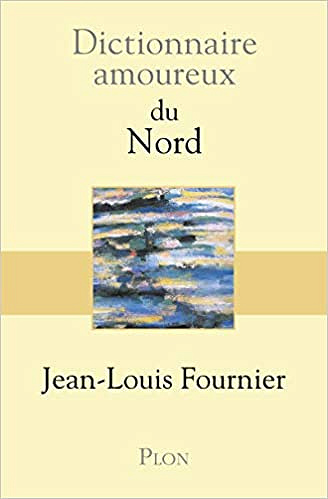 Dictionnaire amoureux du Nord - Jean-Louis FOURNIER (2018)