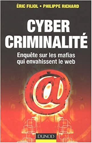 Cybercriminalité : Les mafias envahissent le web - Eric Filiol & Philippe Richard