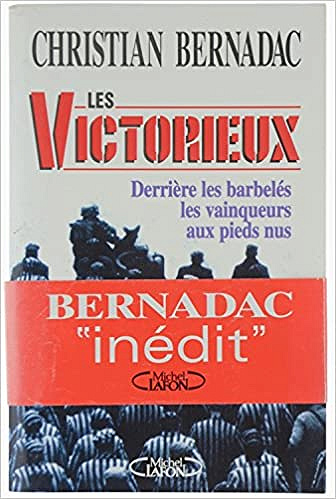 Les victorieux Derrière les barbelés les vainqueurs aux pieds nus - Christian Bernadac