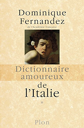Dictionnaire amoureux de l’Italie - Dominique FERNANDEZ