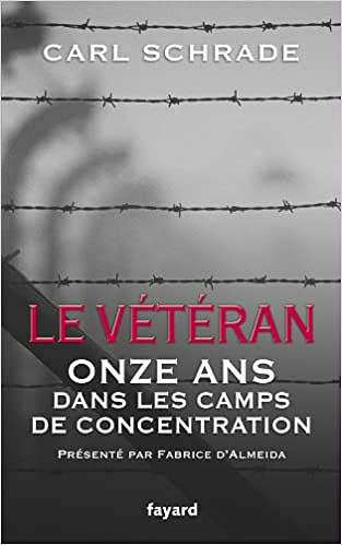 Le Vétéran: Onze ans dans les camps de concentration - Carl Schrade