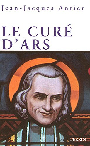 Le curé d’Ars - Jean-Jacques Antier