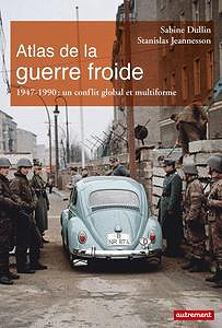 Atlas de la guerre froide - Sabine Dullin, Stanislas Jeannesson