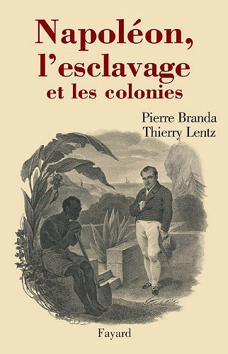 Napoléon, l’esclavage et les colonies - Thierry Lentz et Pierre Branda