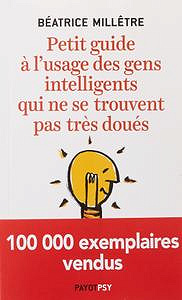 Béatrice Millêtre - Petit guide à l’usage des gens intelligents qui ne se trouvent pas très doués