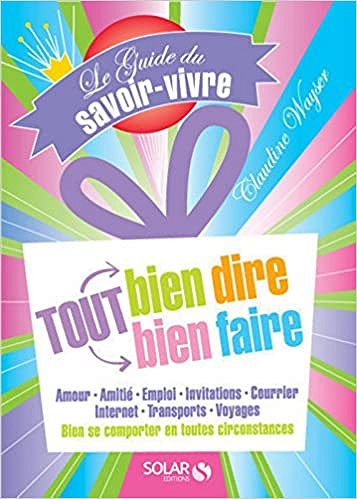 Le guide du savoir-vivre : tout bien dire tout bien faire - Claudine WAYSER