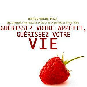 Guérissez votre appétit, guérissez votre vie - Virtue Doreen