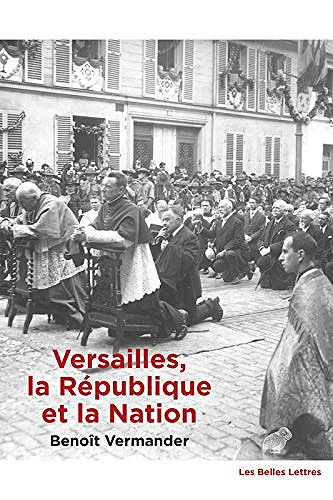 Versailles, la République et la Nation: Une topologie politique - Benoît Vermander (2018)
