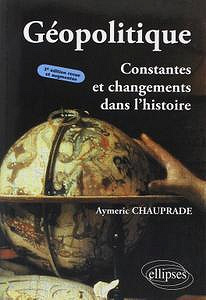 Géopolitique : Constantes et changements dans l’histoire - Aymeric Chauprade