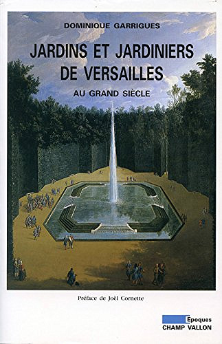 Jardins et jardiniers de Versailles au Grand siècle - Dominique GARRIGUES (2017)