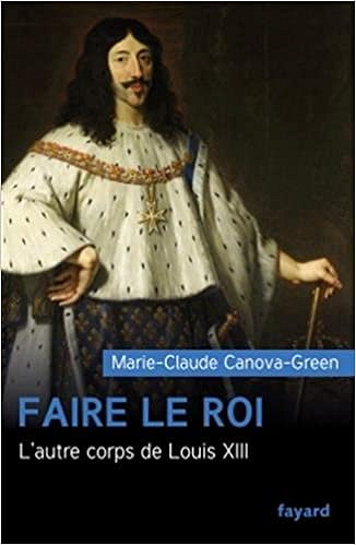 Faire le roi L’autre corps de Louis XIII - Marie-Claude Canova-Green (2018)