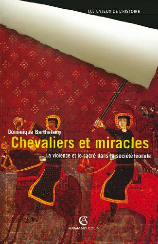 Chevaliers et miracles : La violence et le sacré dans la société féodale - Dominique Barthélemy