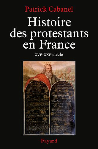 Histoire des protestants en France (XVIe-XXIe siècle) - Patrick Cabanel