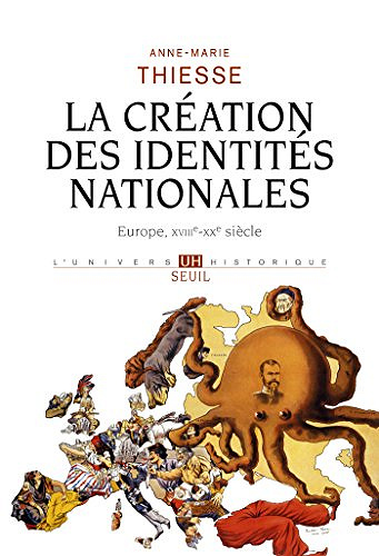 La Création des identités nationales  [Europe, XVIIIe-XXe siècle] - Anne-Marie Thiesse