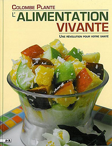 L’alimentation vivante : Une révolution pour votre santé - Colombe Plante