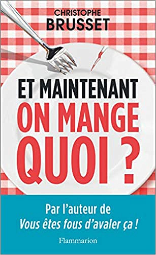 Et maintenant, on mange quoi ? - Christophe Brusset (2018)