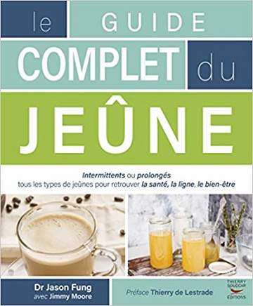 Le guide complet du jeûne - Jason Fung et Jimmy Moore