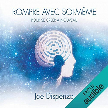 Rompre avec soi-même - Joe Dispenza