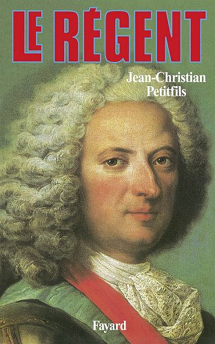 Jean-Christian Petitfils - Le régent