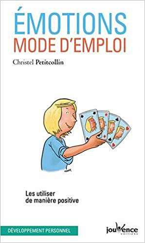 Emotions, mode d’emploi : Les utiliser de manière positive - Christel Petitcollin