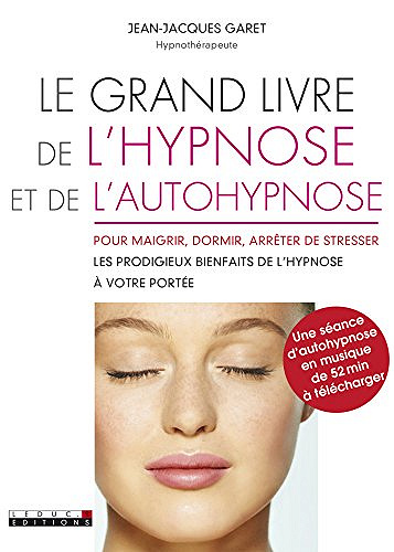 Le grand livre de l’hypnose et de l’autohypnose - Jean-Jacques Garet
