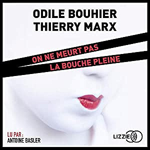 Odile Bouhier & Thierry Marx - On ne meurt pas la bouche pleine (2018)