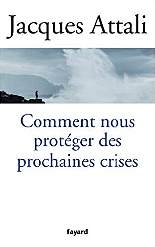 Jacques Attali - comment nous proteger des prochaines crises (2018)