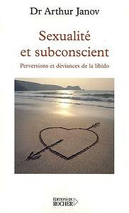 Sexualité et subconscient - Perversions et déviances de la libido de Dr Arthur Janov