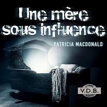 Une mère sous influence - Patricia MacDonald