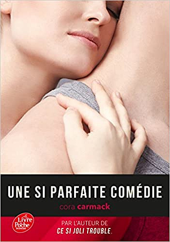 Cora Carmack – Une si parfaite comédie - Tome 2: Ce si joli trouble