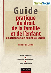 Guide pratique du droit de la famille et de l’enfant en action sociale et médico-sociale - Pierre-Brice Lebrun