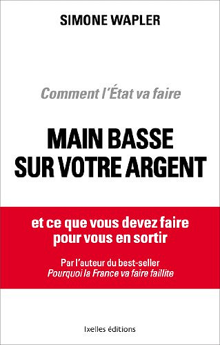 Comment l’Etat va faire main basse sur votre argent - Simone Wapler