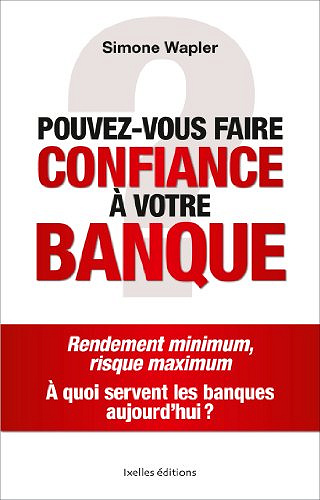 Pouvez-vous faire confiance à votre Banque - Simone Wapler