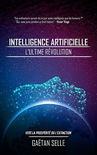 L’intelligence artificielle: l’ultime révolution - Gaëtan Selle (2019)