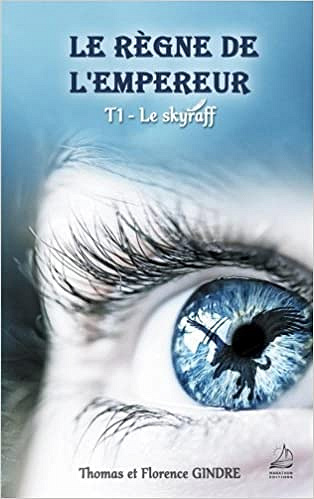 Thomas Gindre – Le règne de l’Empereur, Tome 1: Le skyraff