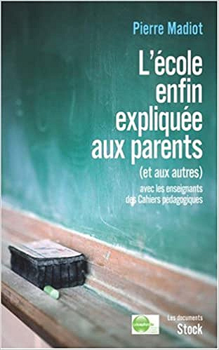 Pierre Madiot - L’école enfin expliquée aux parents (et aux autres)