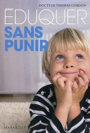 Eduquer sans punir: Apprendre l’autodiscipline aux enfants - Thomas Gordon