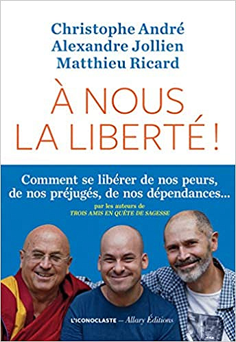 Christophe André, Alexandre Jollien, Matthieu Ricard - À nous la liberté ! (2019)