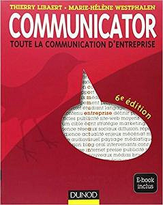 Communicator - 6e éd. : Le guide de la communication d’entreprise - Ebook inclus (Livres en Or) - Thierry Libaert