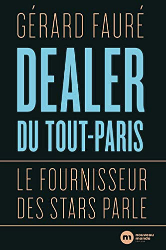 Dealer du tout-Paris: Le fournisseur des stars parle - Gerard Fauré (2018)