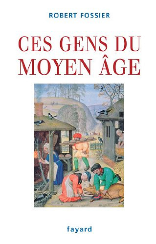 Ces gens du Moyen Âge - Robert Fossier
