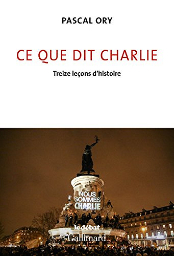 Ce que dit Charlie. Treize leçons d’histoire - Pascal Ory