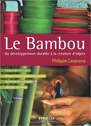 Le bambou : Du développement durable à la création d’objets - Philippe Casanova