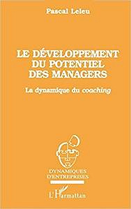 Le développement du potentiel des managers: La dynamique du coaching - Pascal Leleu