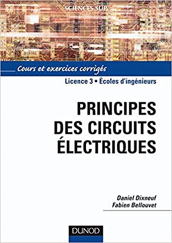 Principes des circuits électriques - Daniel Dixneuf, Fabien Bellouvet