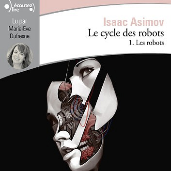 Isaac Asimov - Le cycle des robots 1 - Les robots