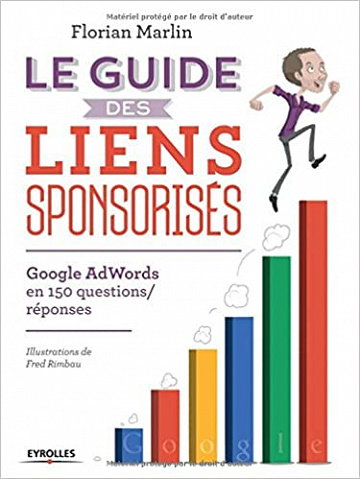 Florian Marlin - Le guide des liens sponsorisés : Google AdWords en 150 questions / réponses