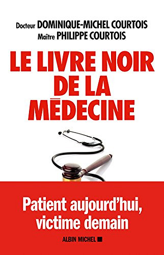 Le Livre noir de la médecine : Patient aujourd’hui, victime demain - Dominique Michel Courtois et Philippe Courtois