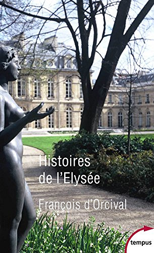 Histoires de l’Elysée - François d’ ORCIVAL